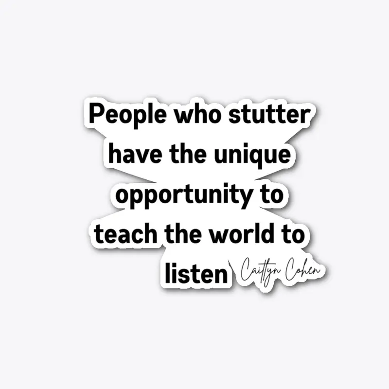 People who stutter have the unique oppor