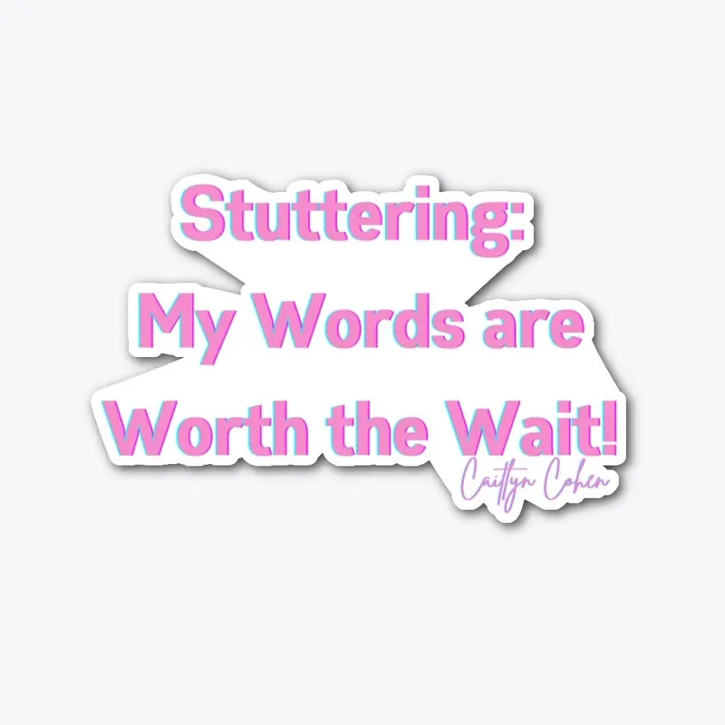 Stuttering:  My Words are Worth the Wait